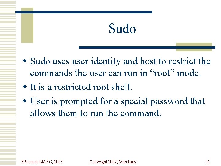 Sudo w Sudo uses user identity and host to restrict the commands the user