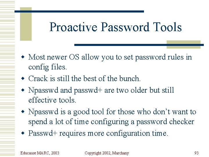 Proactive Password Tools w Most newer OS allow you to set password rules in
