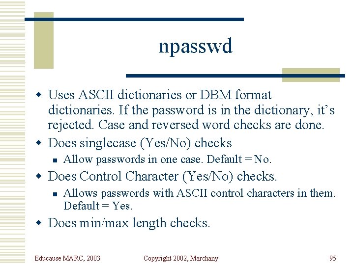 npasswd w Uses ASCII dictionaries or DBM format dictionaries. If the password is in