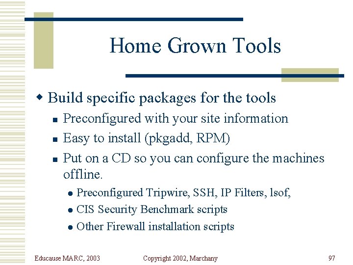 Home Grown Tools w Build specific packages for the tools n n n Preconfigured