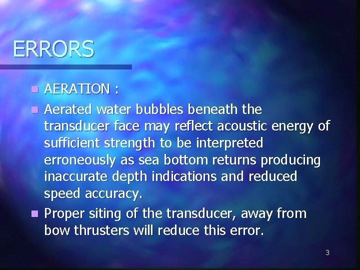 ERRORS AERATION : n Aerated water bubbles beneath the transducer face may reflect acoustic