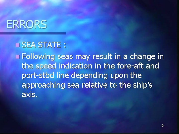 ERRORS n SEA STATE : n Following seas may result in a change in