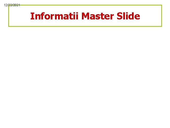 12/22/2021 Informatii Master Slide 