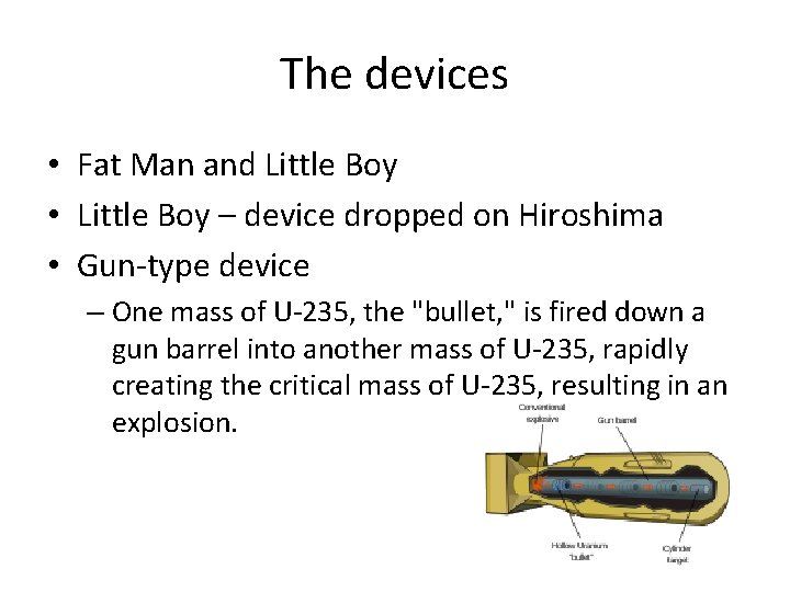 The devices • Fat Man and Little Boy • Little Boy – device dropped