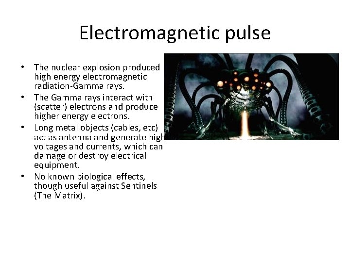 Electromagnetic pulse • The nuclear explosion produced high energy electromagnetic radiation-Gamma rays. • The
