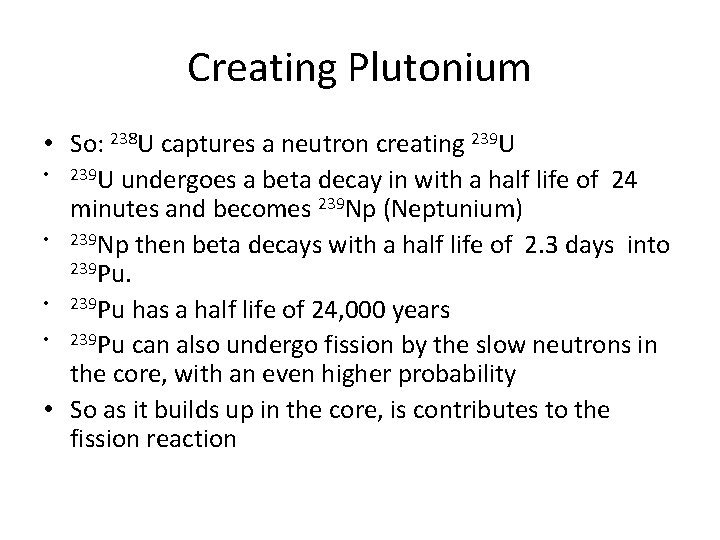 Creating Plutonium • So: 238 U captures a neutron creating 239 U • 239