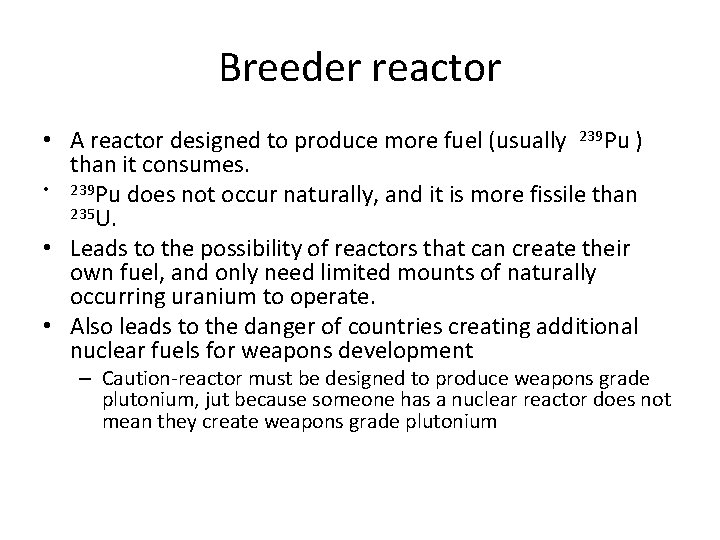 Breeder reactor • A reactor designed to produce more fuel (usually 239 Pu )