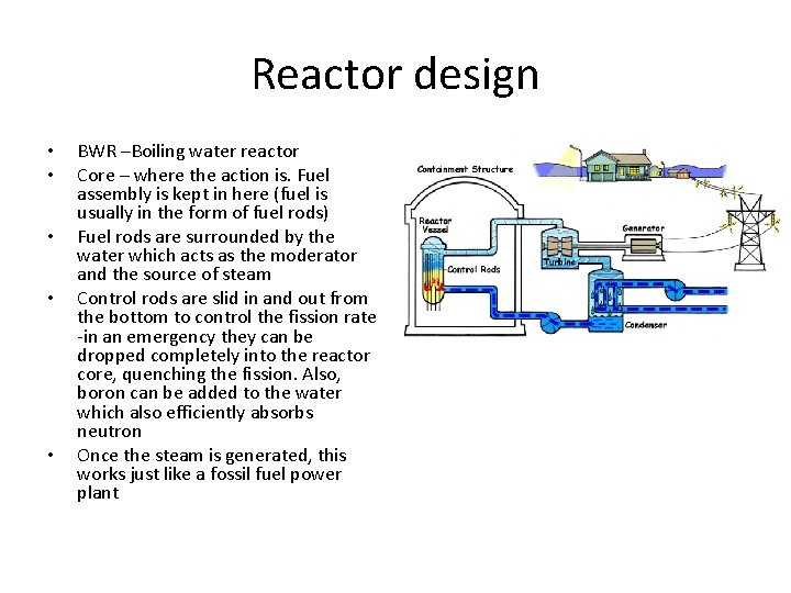 Reactor design • • • BWR –Boiling water reactor Core – where the action