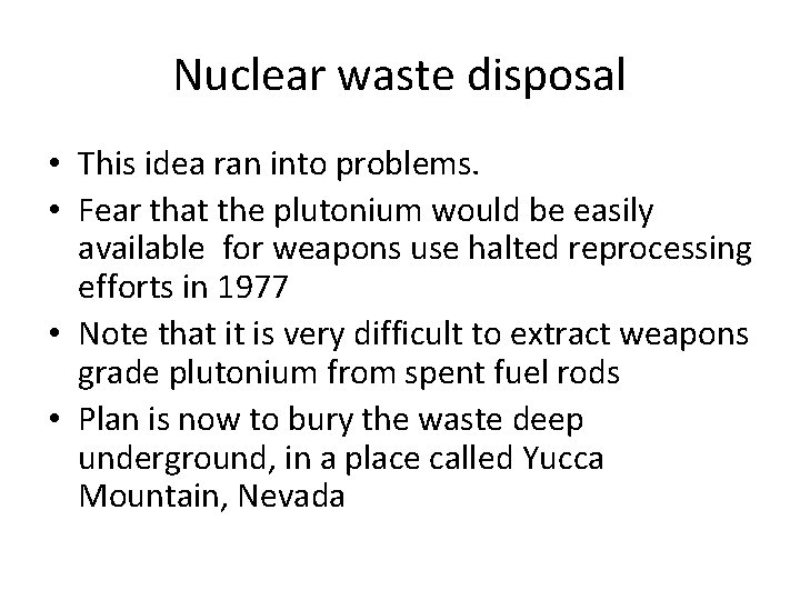 Nuclear waste disposal • This idea ran into problems. • Fear that the plutonium