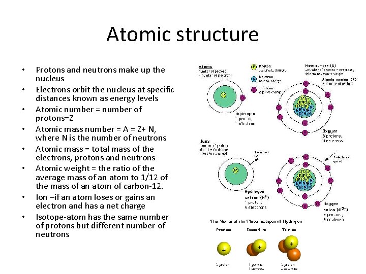 Atomic structure • • Protons and neutrons make up the nucleus Electrons orbit the