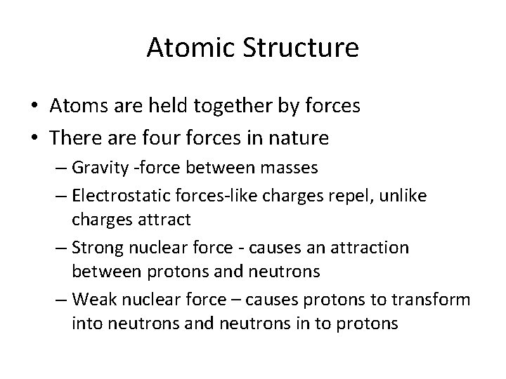 Atomic Structure • Atoms are held together by forces • There are four forces