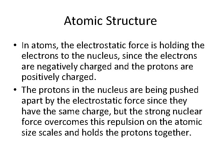 Atomic Structure • In atoms, the electrostatic force is holding the electrons to the