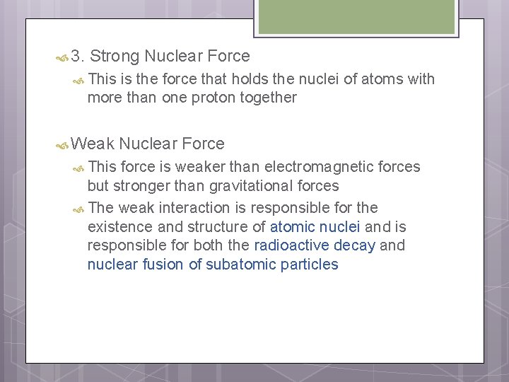  3. Strong Nuclear Force This is the force that holds the nuclei of