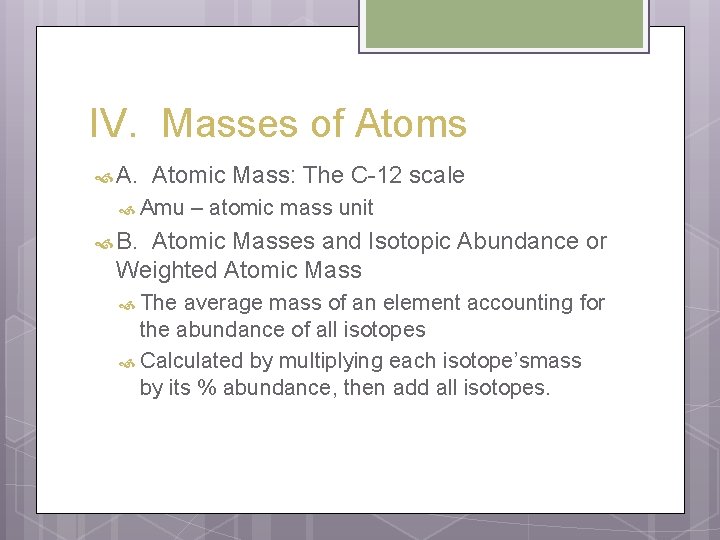 IV. Masses of Atoms A. Atomic Mass: The C-12 scale Amu – atomic mass