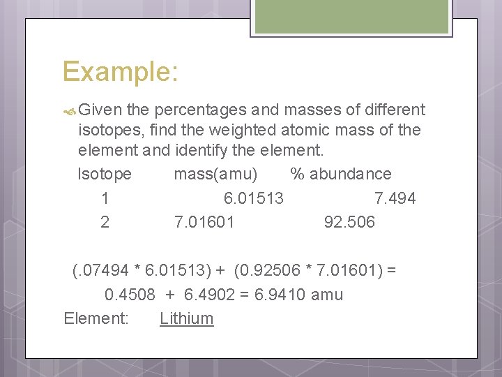 Example: Given the percentages and masses of different isotopes, find the weighted atomic mass