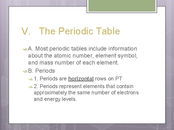 V. The Periodic Table A. Most periodic tables include information about the atomic number,