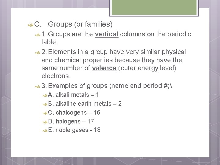 C. Groups (or families) 1. Groups are the vertical columns on the periodic