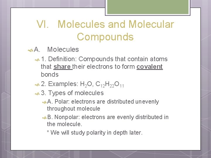 VI. Molecules and Molecular Compounds A. Molecules 1. Definition: Compounds that contain atoms that