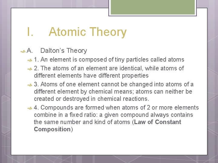 I. Atomic Theory Dalton’s Theory 1. An element is composed of tiny particles called