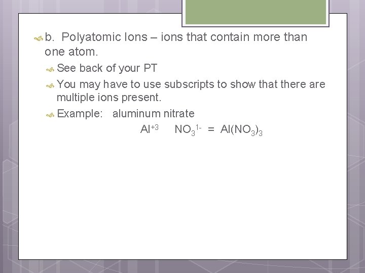  b. Polyatomic Ions – ions that contain more than one atom. See back