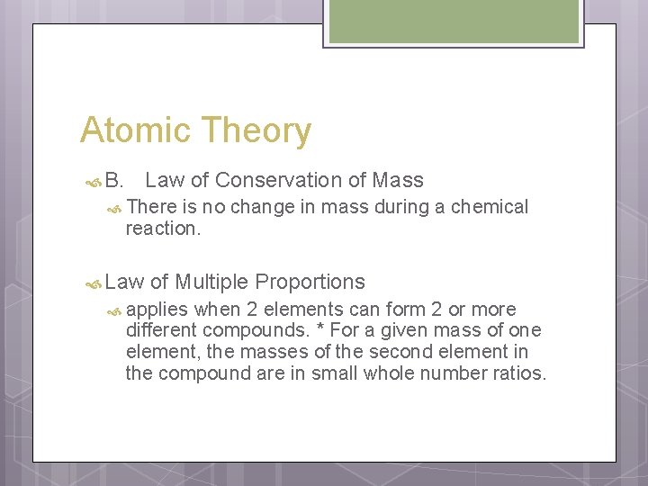 Atomic Theory B. Law of Conservation of Mass There is no change in mass
