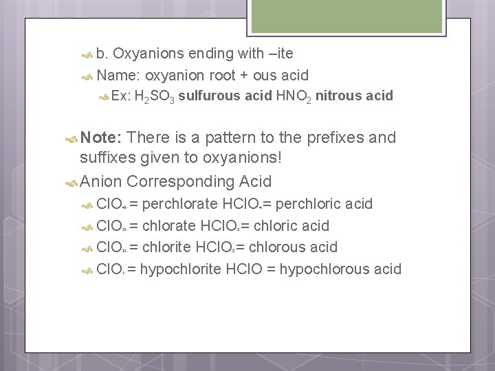  b. Oxyanions ending with –ite Name: oxyanion root + ous acid Ex: H