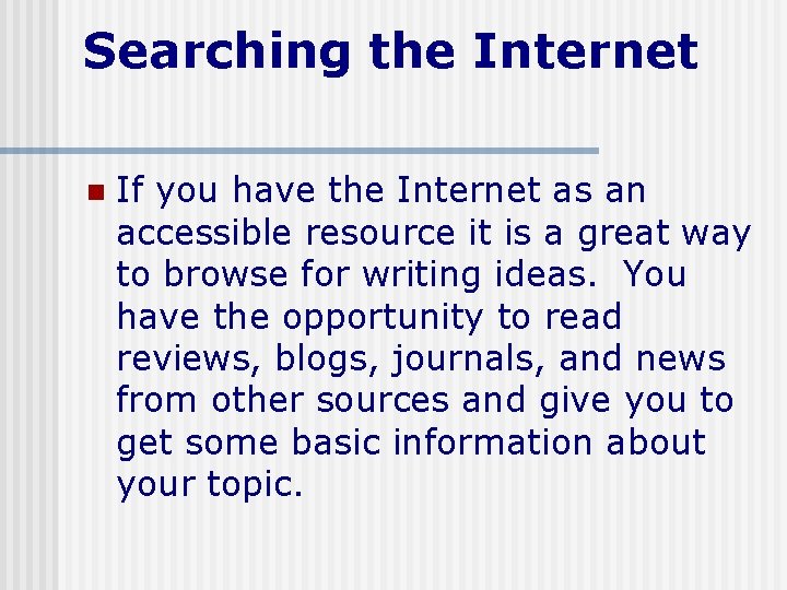 Searching the Internet n If you have the Internet as an accessible resource it