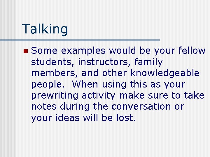 Talking n Some examples would be your fellow students, instructors, family members, and other