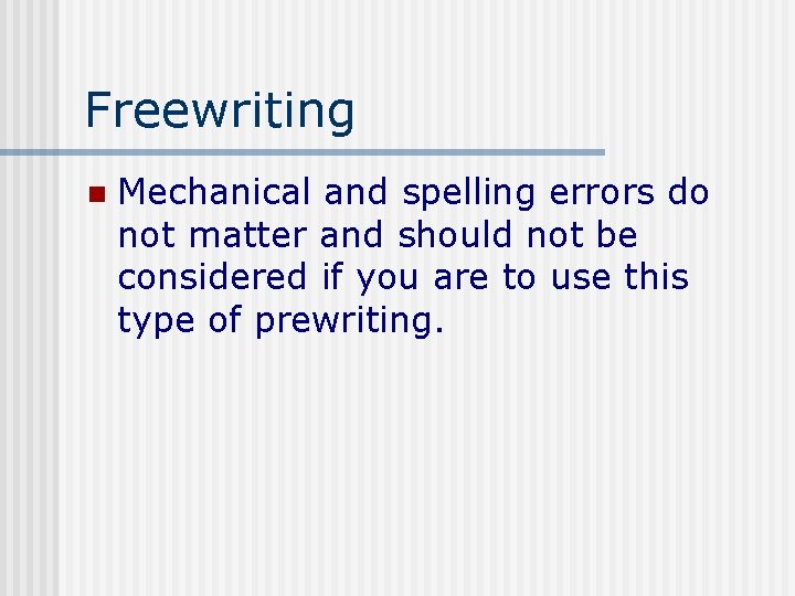 Freewriting n Mechanical and spelling errors do not matter and should not be considered
