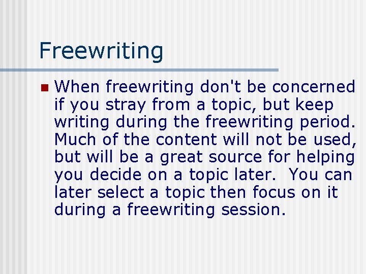 Freewriting n When freewriting don't be concerned if you stray from a topic, but