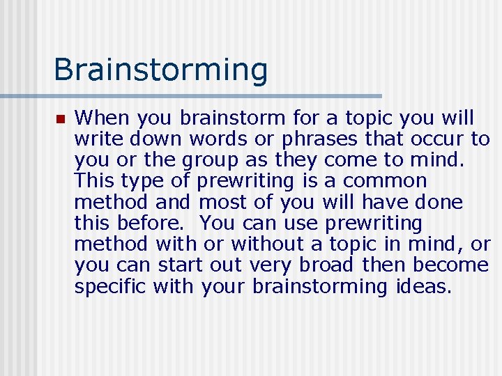 Brainstorming n When you brainstorm for a topic you will write down words or