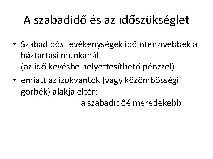 A szabadidő és az időszükséglet • Szabadidős tevékenységek időintenzívebbek a háztartási munkánál (az idő