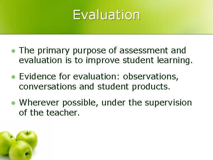 Evaluation l The primary purpose of assessment and evaluation is to improve student learning.