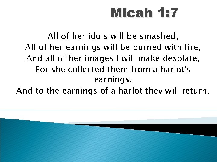 Micah 1: 7 All of her idols will be smashed, All of her earnings