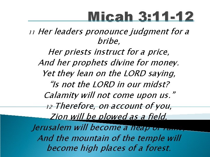 Micah 3: 11 -12 Her leaders pronounce judgment for a bribe, Her priests instruct