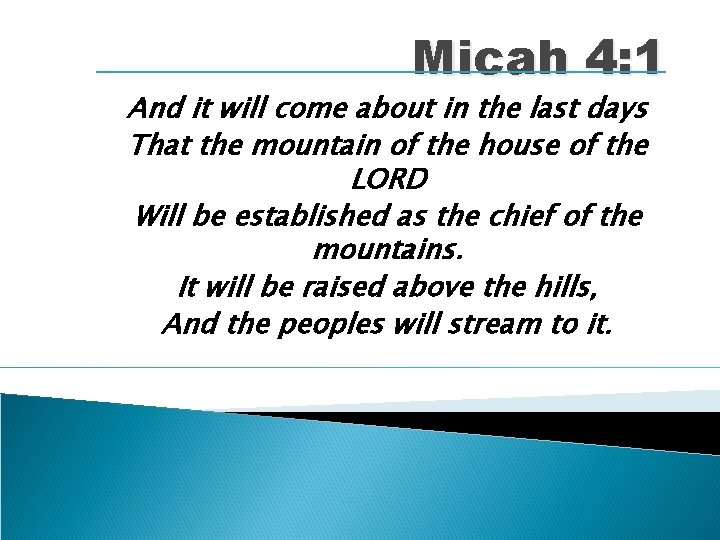 Micah 4: 1 And it will come about in the last days That the