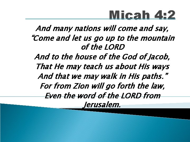 Micah 4: 2 And many nations will come and say, “Come and let us