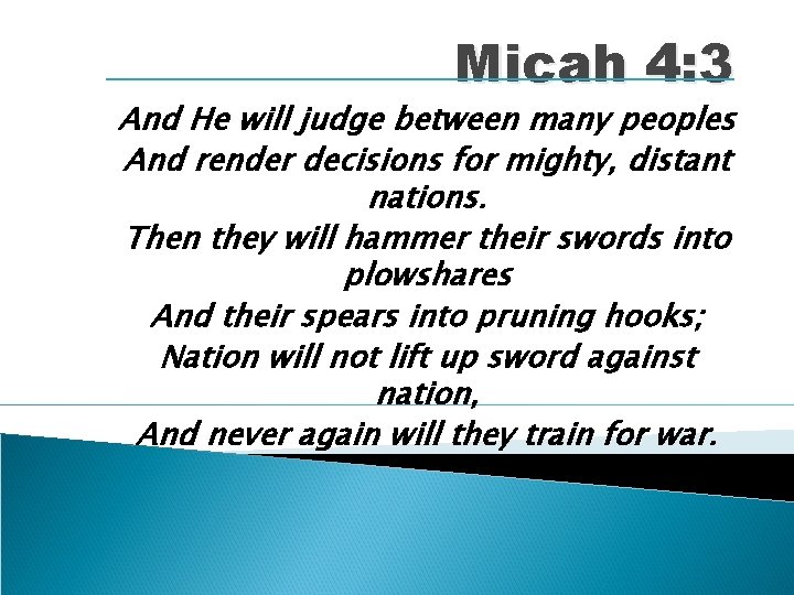 Micah 4: 3 And He will judge between many peoples And render decisions for