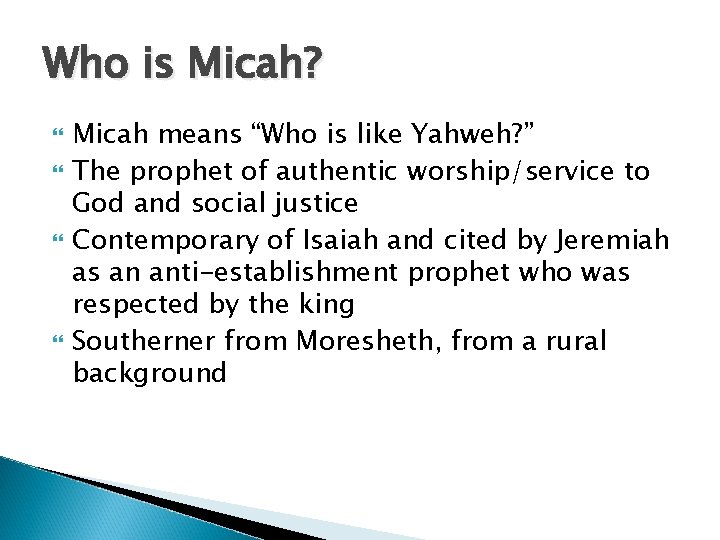 Who is Micah? Micah means “Who is like Yahweh? ” The prophet of authentic