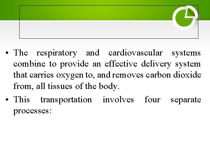  • The respiratory and cardiovascular systems combine to provide an effective delivery system