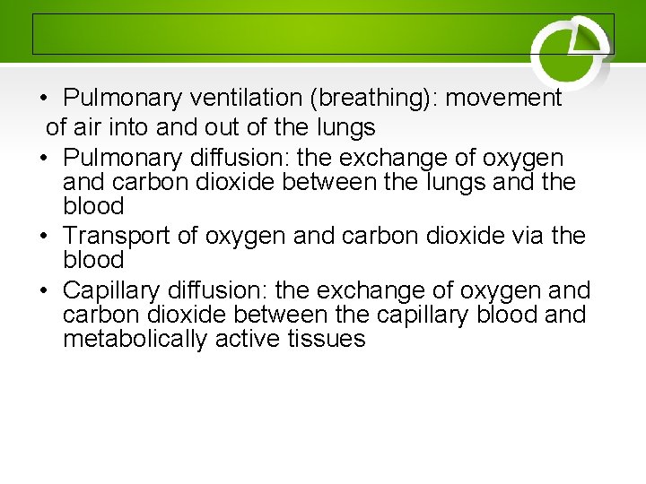  • Pulmonary ventilation (breathing): movement of air into and out of the lungs