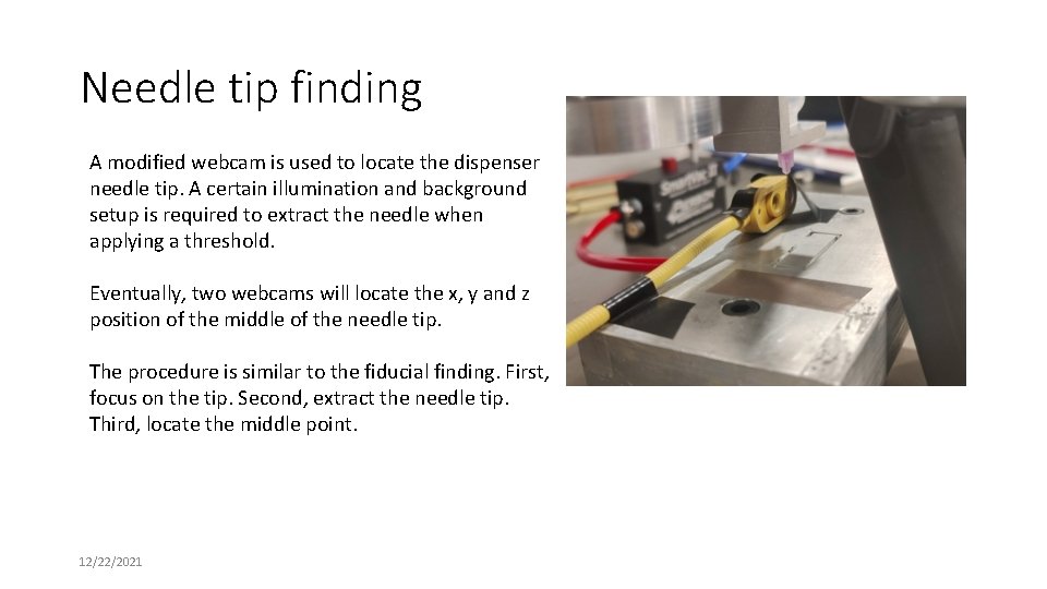 Needle tip finding A modified webcam is used to locate the dispenser needle tip.