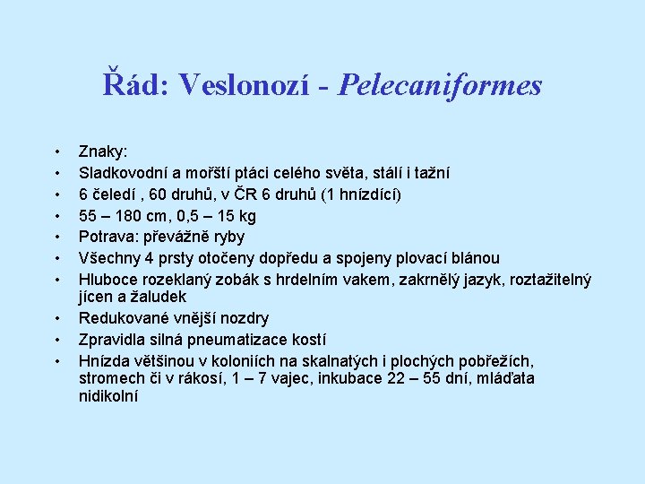 Řád: Veslonozí - Pelecaniformes • • • Znaky: Sladkovodní a mořští ptáci celého světa,