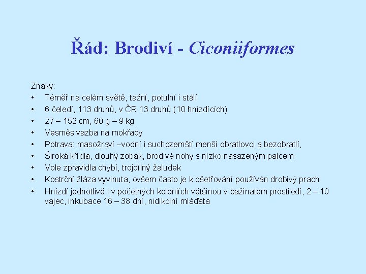 Řád: Brodiví - Ciconiiformes Znaky: • Téměř na celém světě, tažní, potulní i stálí