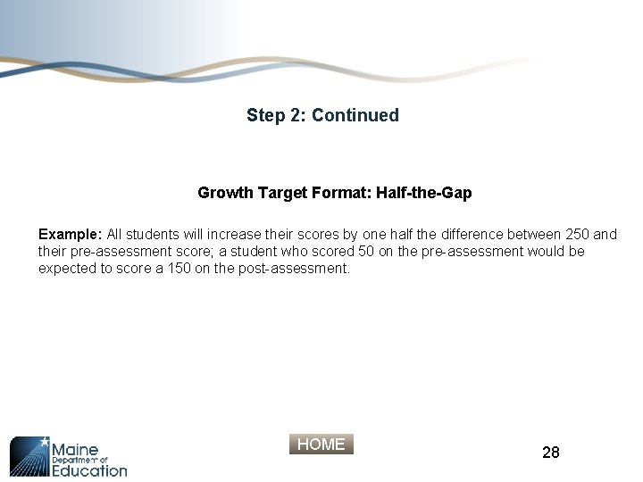 Step 2: Continued Growth Target Format: Half-the-Gap Example: All students will increase their scores