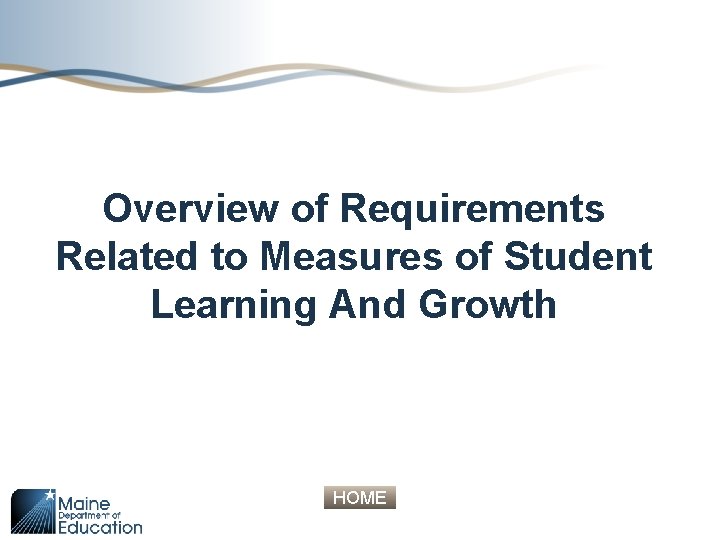 Overview of Requirements Related to Measures of Student Learning And Growth HOME 