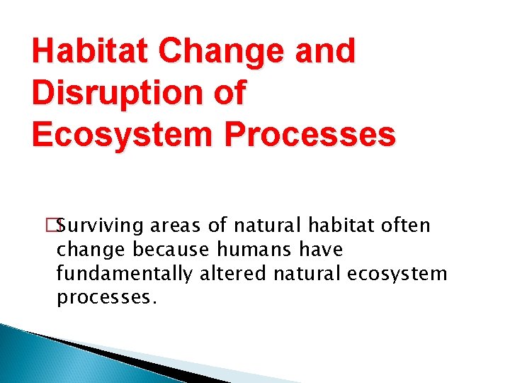 Habitat Change and Disruption of Ecosystem Processes �Surviving areas of natural habitat often change