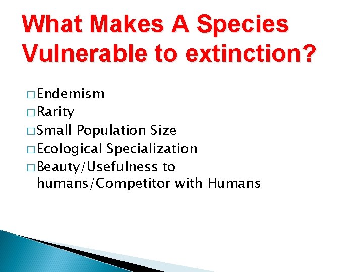 What Makes A Species Vulnerable to extinction? � Endemism � Rarity � Small Population