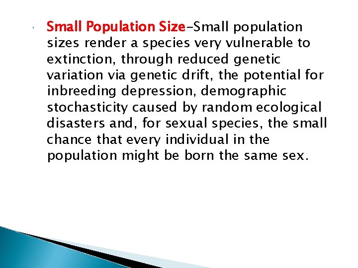  Small Population Size-Small population sizes render a species very vulnerable to extinction, through