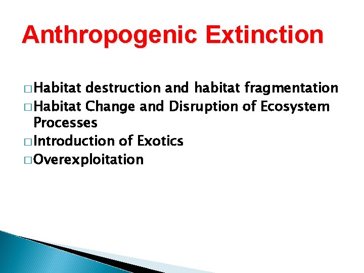 Anthropogenic Extinction � Habitat destruction and habitat fragmentation � Habitat Change and Disruption of